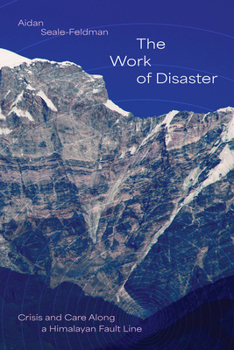 Paperback The Work of Disaster: Crisis and Care Along a Himalayan Fault Line Book