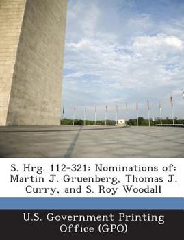 S. Hrg. 112-321: Nominations Of: Martin J. Gruenberg, Thomas J. Curry, and S. Roy Woodall