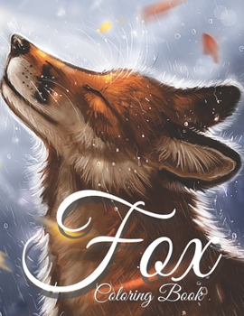 Fox Coloring Book: Fox Coloring Book for Adults and Teens Stress Relief Fox Designs to Help you Relax, and More!