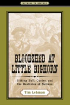 Paperback Bloodshed at Little Bighorn: Sitting Bull, Custer, and the Destinies of Nations Book