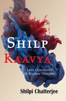 Paperback Shilp Kaavya: Love, Opportunity and Random Thoughts Book