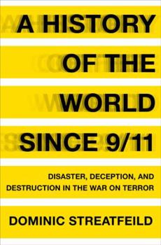 Hardcover A History of the World Since 9/11: Disaster, Deception, and Destruction in the War on Terror Book
