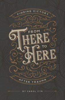Paperback From There to Here: Finding Victory After Trauma Book