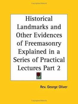 Paperback Historical Landmarks and Other Evidences of Freemasonry Explained in a Series of Practical Lectures Part 1 Book