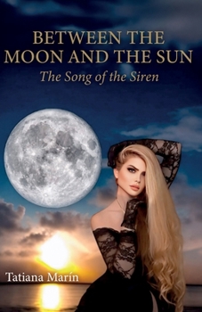 BETWEEN THE MOON AND THE SUN: The Song of the Siren