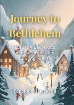 Paperback Journey to Bethlehem: 25 Daily Devotions and Activities for Kids (Ages 9-12) Book