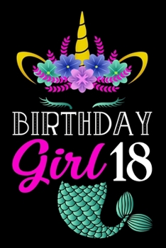 Paperback Birthday Girl 18: A Happy Birthday 18 Years Old Mermaid Unicorn Journal Notebook for Girls, Birthday Mermaid Unicorn Journal for Girl - Book