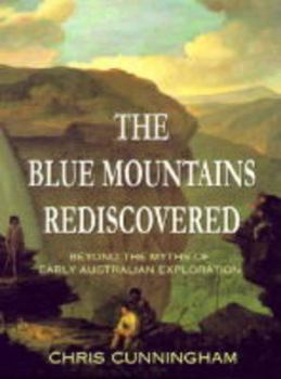 Hardcover Blue Mountains Rediscovered: Beyond the Myths of Early Australian Exploration Book