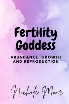 Fertility Goddess: Abundance, Growth and Reproduction
