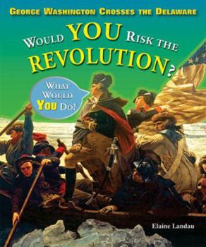 Paperback George Washington Crosses the Delaware: Would You Risk the Revolution? Book