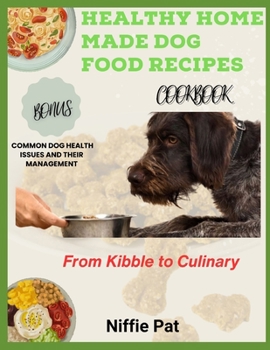 Paperback Healthy Home Made Dog Food Recipes: From Kibble to Culinary Book