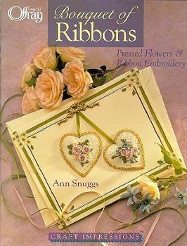 Paperback Craft Impressions: A Bouquet of Ribbons: Pressed Flowers & Ribbon Embroidery Book