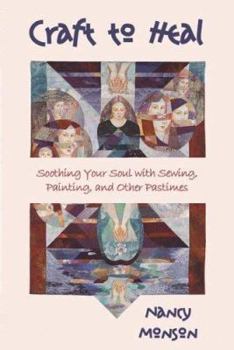 Paperback Craft to Heal: Soothing Your Soul with Sewing, Painting, and Other Pastimes Book