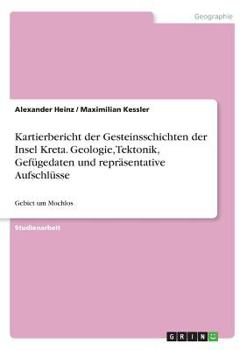 Paperback Kartierbericht der Gesteinsschichten der Insel Kreta. Geologie, Tektonik, Gefügedaten und repräsentative Aufschlüsse: Gebiet um Mochlos [German] Book