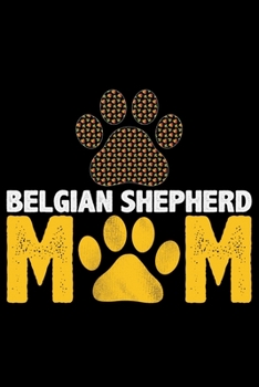 Belgian Shepherd Mom: Cool Belgian Shepherd Dog Journal Notebook – Funny Belgian Shepherd - Belgian Shepherd Owner Gifts. 6 x 9 in 120 pages