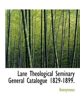 Paperback Lane Theological Seminary General Catalogue 1829-1899. Book