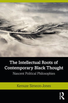 The Intellectual Roots of Contemporary Black Thought: Nascent Political Philosophies