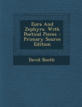 Paperback Eura and Zephyra. with Poetical Pieces - Primary Source Edition Book