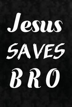 Paperback Jesus Saves Bro: Christian & Religious Writing Journal Lined, Diary, Notebook for Men & Women Book