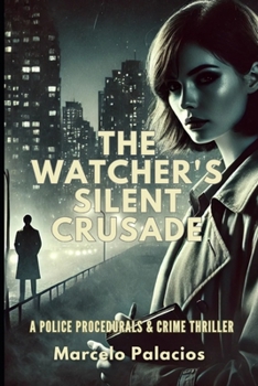 The Watcher's Silent Crusade: A Police Procedurals & Crime Thriller (Thrillers of Mistery)