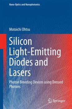 Hardcover Silicon Light-Emitting Diodes and Lasers: Photon Breeding Devices Using Dressed Photons Book