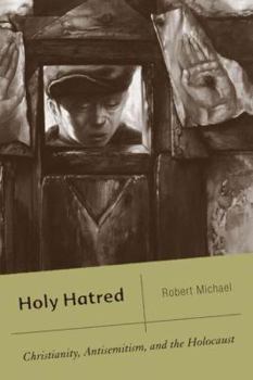 Hardcover Holy Hatred: Christianity, Antisemitism, and the Holocaust Book