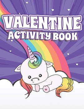 Valentine Activity Book: Fun Activity Workbook for Kids Ages 2-6 featuring Unicorns, Rainbows & Sweet Treats Coloring Pages, Dot to Dot, Letters, Numbers and More!