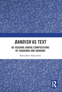 Paperback Bandish as Text: Re-reading Khayal Compositions by 'Sadarang' and 'Adarang' Book