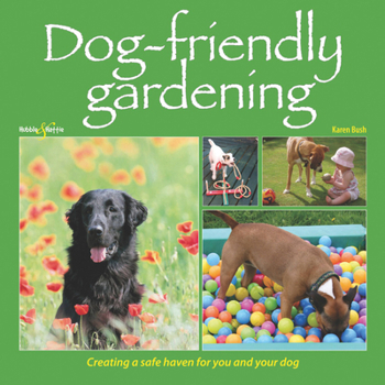 Paperback Dog-Friendly Gardening: Creating a Safe Haven for You and Your Dog Book