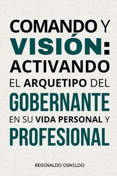 Paperback Comando y visión: activando el arquetipo del Gobernante en su vida personal y profesional [Spanish] Book