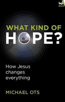 Paperback What Kind of Hope?: How Jesus Changes Everything Book