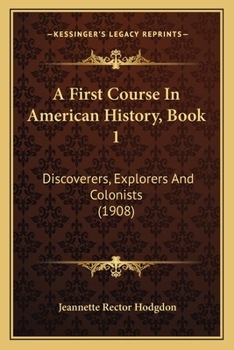 Paperback A First Course In American History, Book 1: Discoverers, Explorers And Colonists (1908) Book