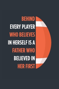 Behind Every Player Is A Father Football Notebook - Football Dad Journal - Dad Football Diary - Football Gift Father: Medium College-Ruled Journey Diary, 110 page, Lined, 6x9 (15.2 x 22.9 cm)