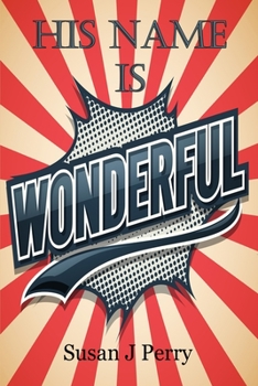 Paperback His Name Is Wonderful: 60 Plus Two Days of Devotion Book