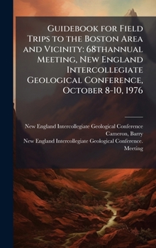 Hardcover Guidebook for Field Trips to the Boston Area and Vicinity: 68thannual Meeting, New England Intercollegiate Geological Conference, October 8-10, 1976 Book