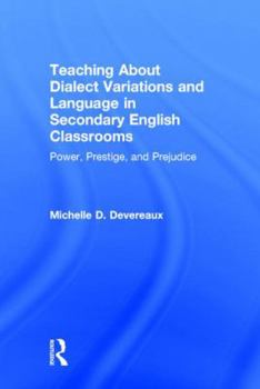 Hardcover Teaching About Dialect Variations and Language in Secondary English Classrooms: Power, Prestige, and Prejudice Book