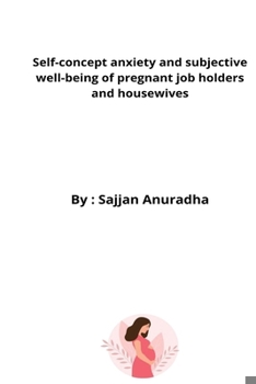 Paperback Self-concept anxiety and subjective well-being of pregnant job holders and housewives Book