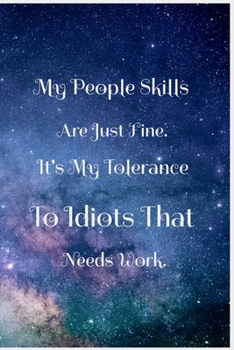My People Skills Are Just Fine. It's My Tolerance to Idiots that needs Work.: Lined Notebook / Journal Gift, Coworkers, 100 Pages, 6x9, Soft Cover, Matte Finish