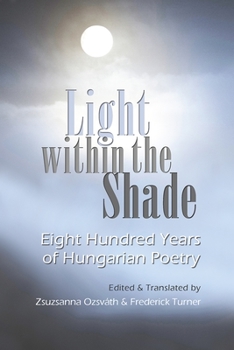 Hardcover Light Within the Shade: Eight Hundred Years of Hungarian Poetry Book