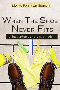 Paperback When the Shoe Never Fits: A Househusband's Memoir Book