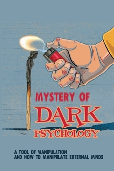 Paperback Mystery Of Dark Psychology: A Tool Of Manipulation And How To Manipulate External Minds: Improve Communication Skills Book