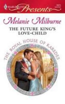 The Future King's Love-Child - Book #6 of the Royal House of Karedes