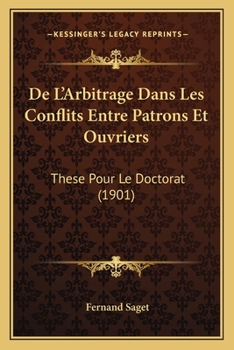Paperback De L'Arbitrage Dans Les Conflits Entre Patrons Et Ouvriers: These Pour Le Doctorat (1901) [French] Book