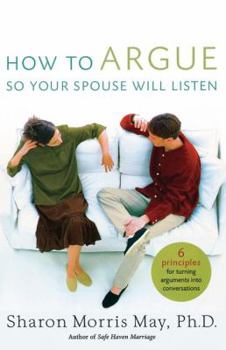 Paperback How to Argue So Your Spouse Will Listen: 6 Principles for Turning Arguments Into Conversations Book