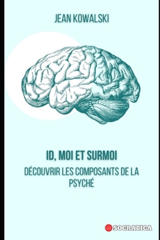 ID, Moi et Surmoi: Découvrir Les Composants De La Psyché (French Edition)