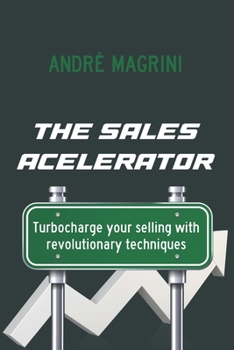 Paperback The Sales Accelerator: Turbocharge Your Selling with Revolutionary Techniques! Book