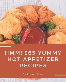 Paperback Hmm! 365 Yummy Hot Appetizer Recipes: The Best Yummy Hot Appetizer Cookbook that Delights Your Taste Buds Book