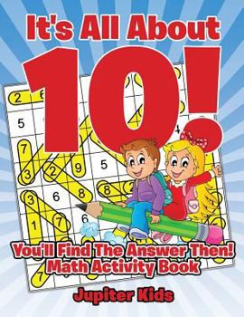 Paperback It's All About 10! You'll Find The Answer Then!: Math Activity Book