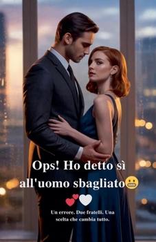 Ops! Ho detto sì all'uomo sbagliato (Italian Edition)