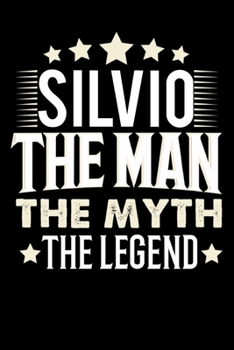 Notizbuch: Silvio The Man The Myth The Legend (120 karierte Seiten als u.a. Tagebuch, Reisetagebuch für Vater, Ehemann, Freund, Kumpe, Bruder, Onkel und mehr) (German Edition)